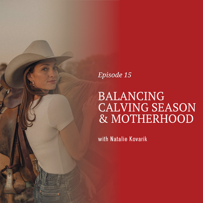 Balancing Calving Season & Motherhood with Natalie Kovarik [episode 15]